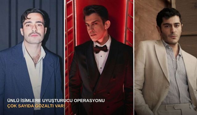 Ünlü isimlere uyuşturucu operasyonu: Çok sayıda gözaltı var!