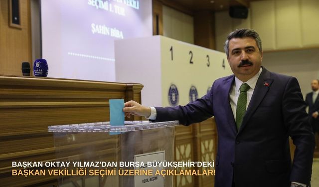 Başkan Oktay Yılmaz’dan Bursa Büyükşehir’deki başkan vekilliği seçimi üzerine açıklamalar!