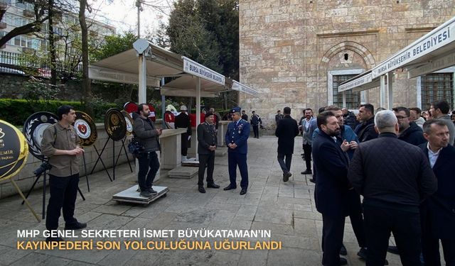 MHP Genel Sekreteri İsmet Büyükataman’ın kayınpederi son yolculuğuna uğurlandı