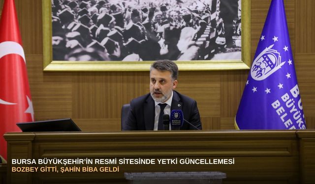 Bursa Büyükşehir’in resmi sitesinde yetki güncellemesi: Bozbey gitti, Şahin Biba geldi