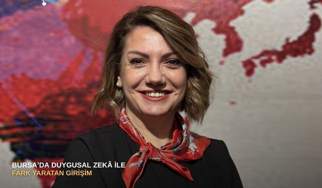 Bursa’da duygusal zekâ ile fark yaratan girişim