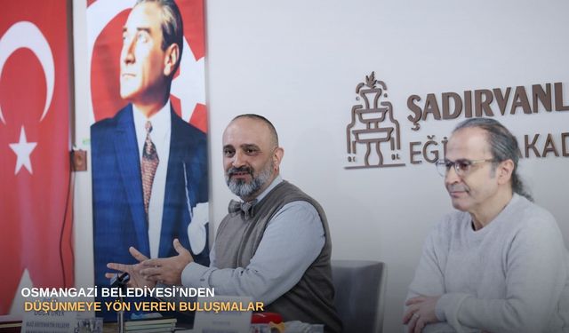 Osmangazi Belediyesi’nden düşünmeye yön veren buluşmalar