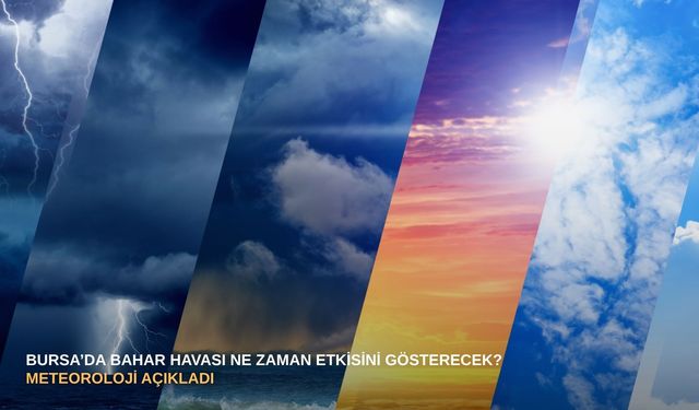 Bursa’da bahar havası ne zaman etkisini gösterecek? Meteoroloji açıkladı