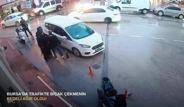 Bursa'da trafikte bıçak çekmenin bedeli ağır oldu!