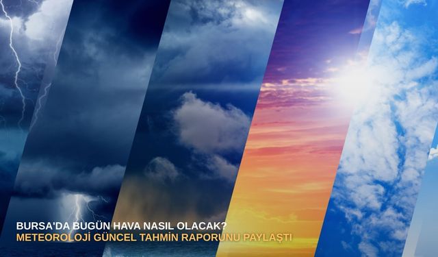 Bursa'da bugün hava nasıl olacak? Meteoroloji güncel tahmin raporunu paylaştı