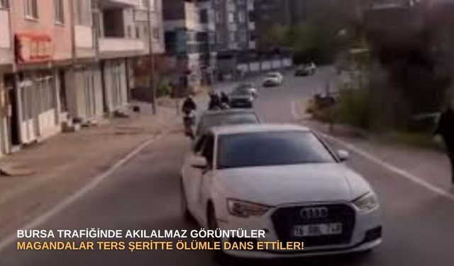 Bursa trafiğinde akılalmaz görüntüler: Magandalar ters şeritte ölümle dans ettiler!