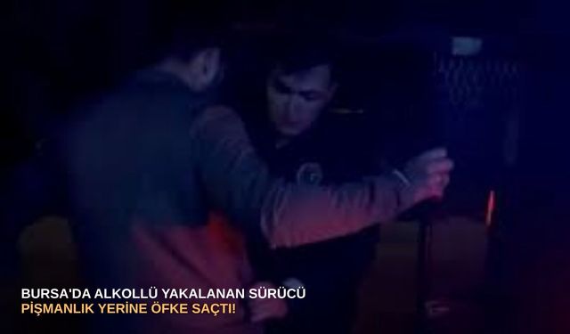 Bursa'da alkollü yakalanan sürücü pişmanlık yerine öfke saçtı!