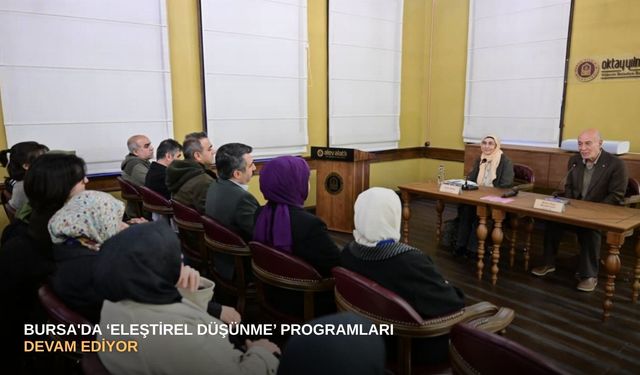 Bursa'da ‘Eleştirel Düşünme’ programları devam ediyor