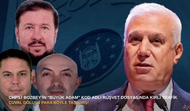 CHP’li Bozbey’in "Büyük Adam" kod adlı rüşvet dosyasında kirli trafik: Çuval dolusu para böyle taşınmış!