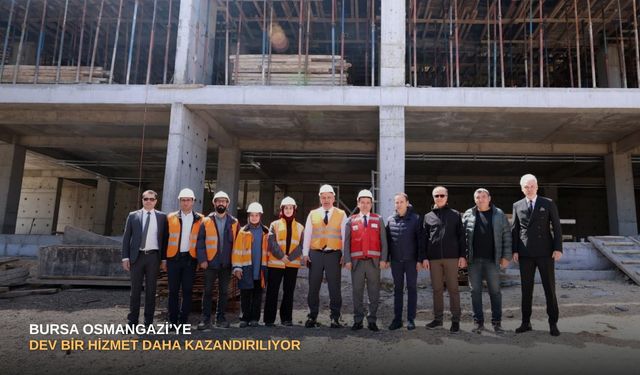Bursa Osmangazi’ye dev bir hizmet daha kazandırılıyor