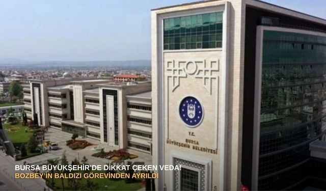 Bursa Büyükşehir’de dikkat çeken veda! Bozbey’in baldızı görevinden ayrıldı