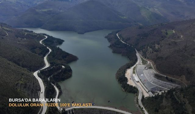 Bursa'da barajların doluluk oranı yüzde 100'e yaklaştı
