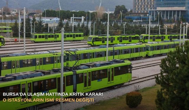 Bursa’da ulaşım hattında kritik karar! O istasyonların ismi resmen değişti