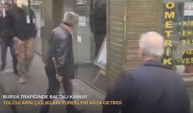 Bursa trafiğinde baltalı kabus!  Yolcuların çığlıkları yürekleri ağza getirdi
