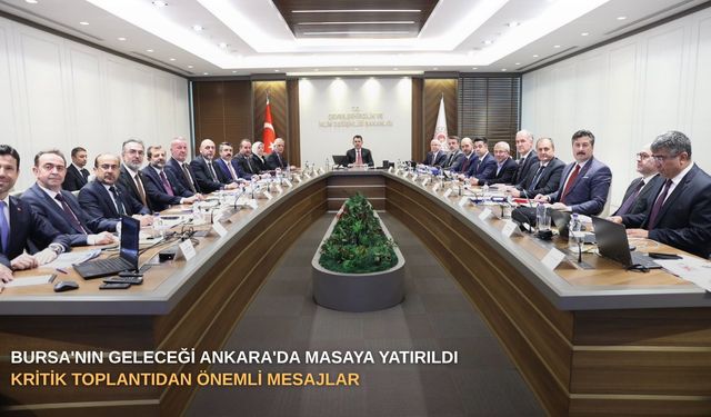 Bursa'nın geleceği Ankara'da masaya yatırıldı: Kritik toplantıdan önemli mesajlar...