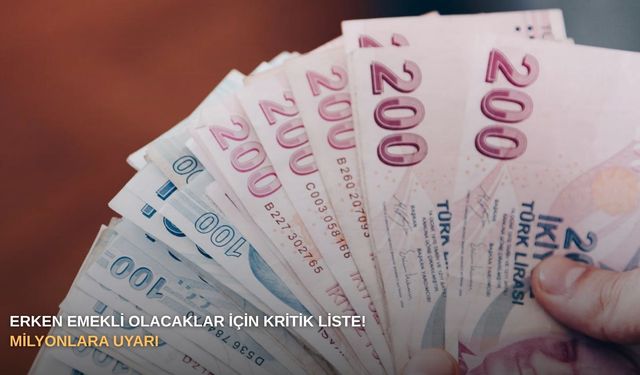 Erken emekli olacaklar için kritik liste! Milyonlara uyarı