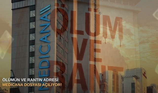 Ölümün ve rantın adresi: Medicana dosyası açılıyor!