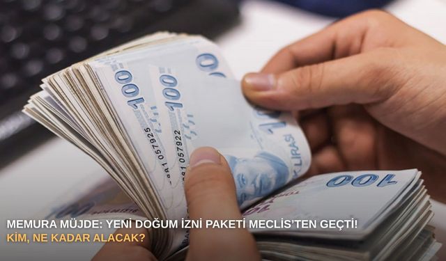 Memura müjde: Yeni doğum izni paketi Meclis’ten geçti! Kim, ne kadar alacak?