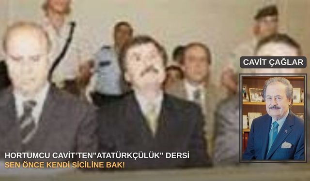 Hortumcu Cavit’ten"Atatürkçülük" dersi: Sen önce kendi siciline bak!