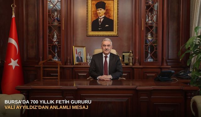 Bursa’da 700 yıllık fetih gururu: Vali Ayyıldız’dan anlamlı mesaj