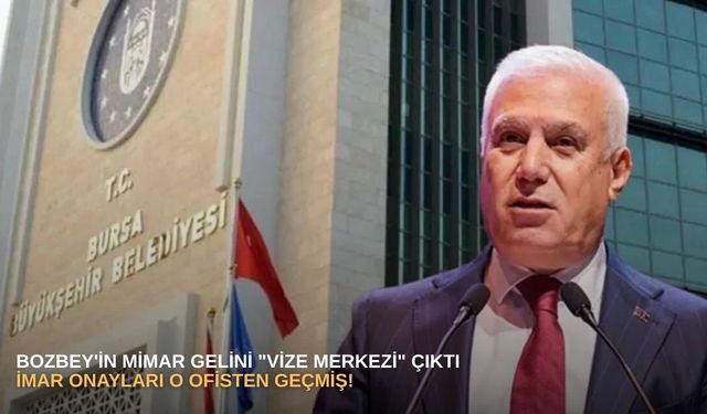 Bozbey'in mimar gelini "vize merkezi" çıktı: İmar onayları o ofisten geçmiş!