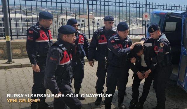 Bursa’yı sarsan baba-oğul cinayetinde yeni gelişme!