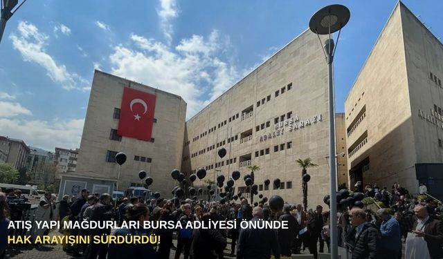 Atış Yapı mağdurları Bursa Adliyesi önünde hak arayışını sürdürdü!