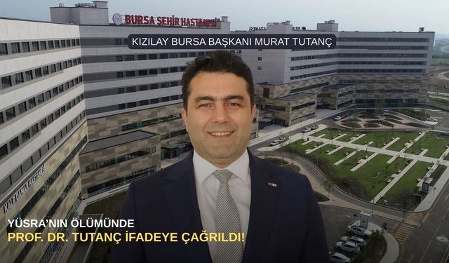Yüsra’nın ölümünde Prof. Dr. Tutanç ifadeye çağrıldı!