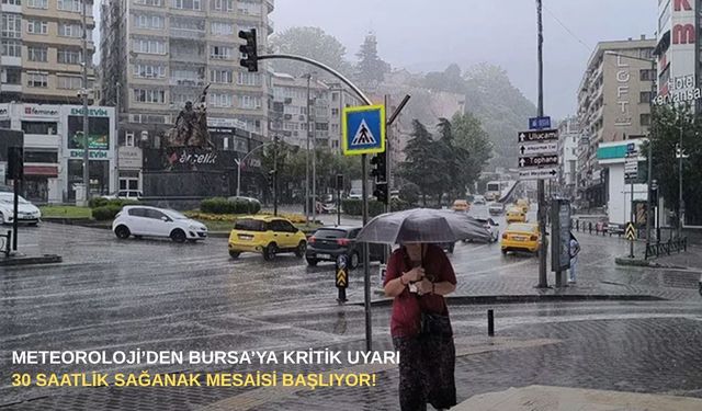 Meteoroloji’den Bursa’ya kritik uyarı: 30 saatlik sağanak mesaisi başlıyor!