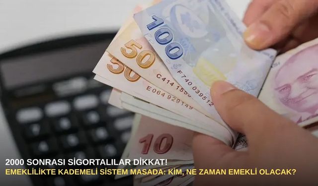 2000 Sonrası sigortalılar dikkat! Emeklilikte kademeli sistem masada: Kim, ne zaman emekli olacak?