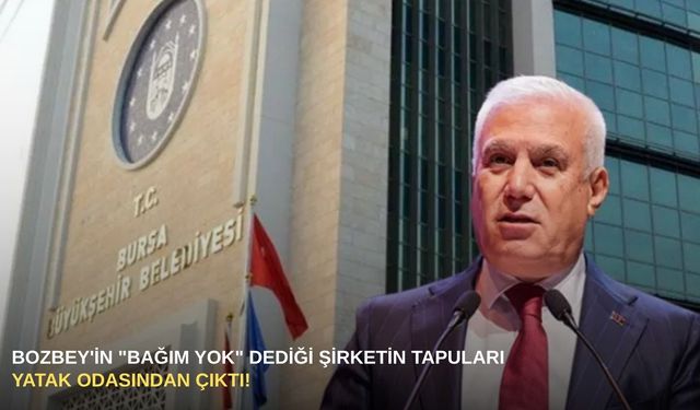 Bozbey'in "bağım yok" dediği şirketin tapuları yatak odasından çıktı!