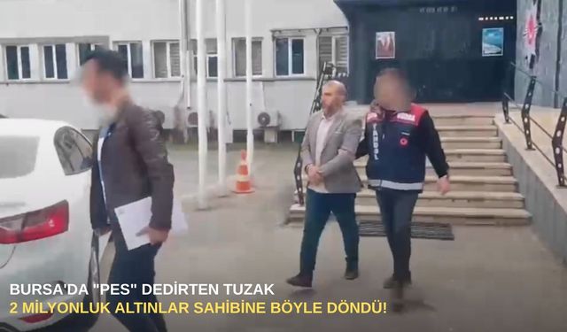 Bursa'da "pes" dedirten tuzak: 2 Milyonluk altınlar sahibine böyle döndü!