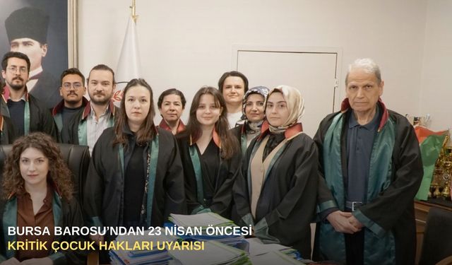 Bursa Barosu’ndan 23 Nisan öncesi kritik çocuk hakları uyarısı