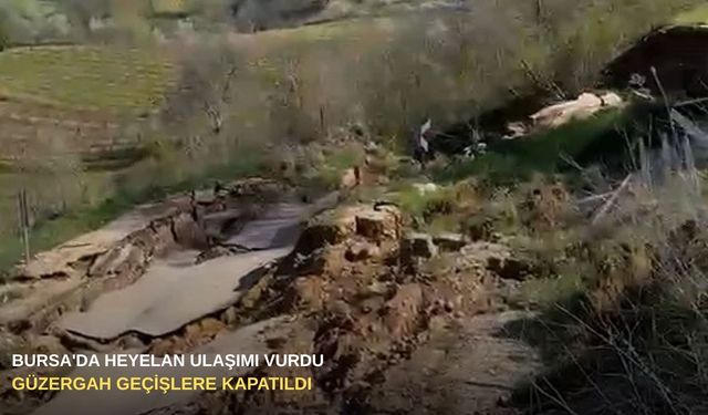 Bursa'da heyelan ulaşımı vurdu: Güzergah geçişlere kapatıldı