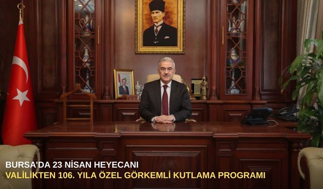 Bursa’da 23 Nisan heyecanı: Valilikten 106. yıla özel görkemli kutlama programı