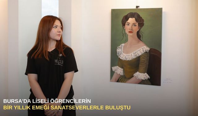 Bursa'da liseli öğrencilerin bir yıllık emeği sanatseverlerle buluştu