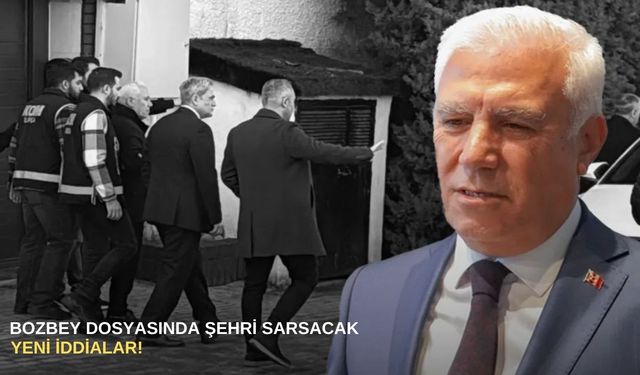 Bozbey dosyasında şehri sarsacak yeni iddialar!
