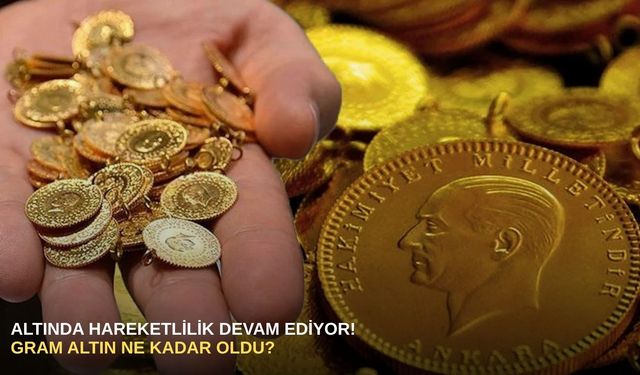 Altında hareketlilik devam ediyor! Gram altın ne kadar oldu?