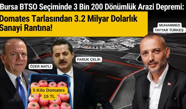 Bursa BTSO Seçiminde 3 Bin 200 Dönümlük Arazi Depremi: Domates Tarlasından 3.2 Milyar Dolarlık Sanayi Rantına!