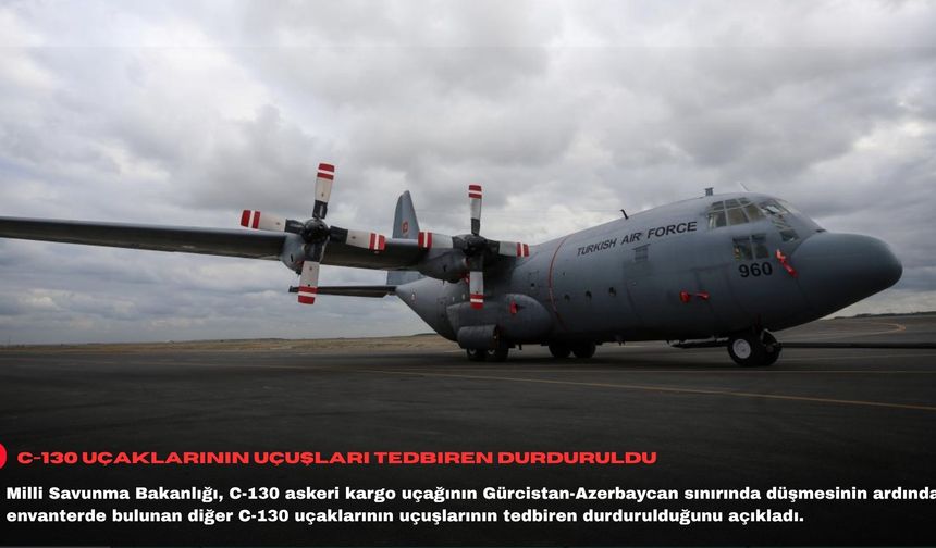 MSB: Envanterdeki C-130 uçaklarının uçuşları tedbiren durduruldu