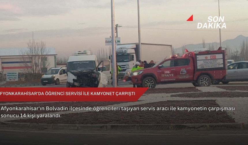 Afyonkarahisar'da öğrenci servisi ile kamyonet çarpıştı