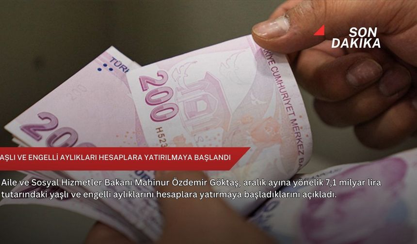 Yaşlı ve engelli aylıkları hesaplara yatırılmaya başlandı