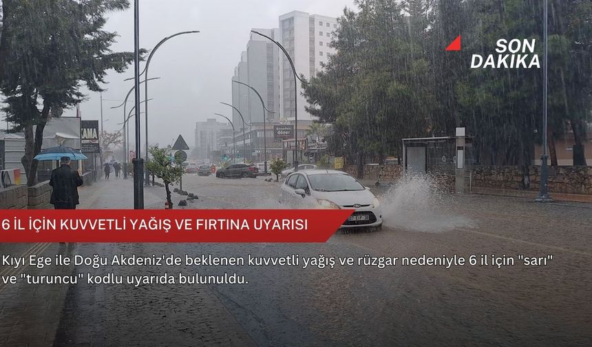 6 il için kuvvetli yağış ve fırtına uyarısı