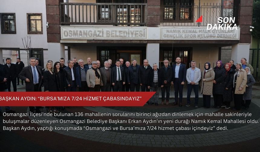Başkan Aydın: “Bursa’mıza 7/24 hizmet çabasındayız”