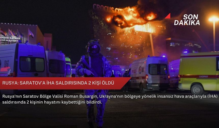 Rusya: Saratov’a İHA saldırısında 2 kişi öldü