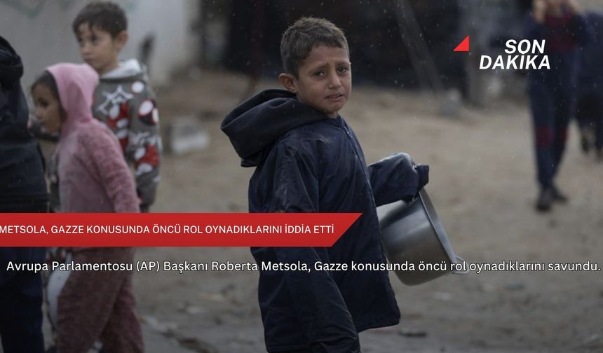 Metsola, Gazze konusunda öncü rol oynadıklarını iddia etti