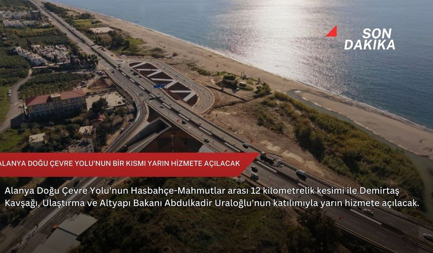 Alanya Doğu Çevre Yolu'nun bir kısmı yarın hizmete açılacak