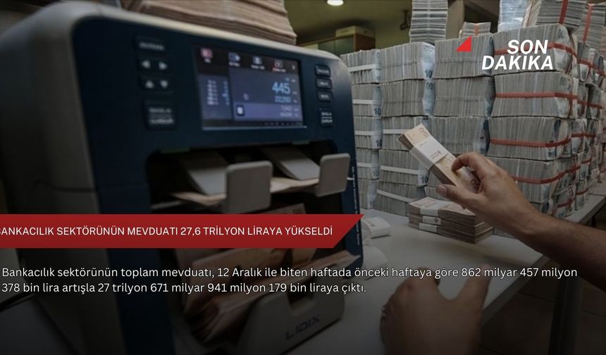 Bankacılık sektörünün mevduatı 27,6 trilyon liraya yükseldi