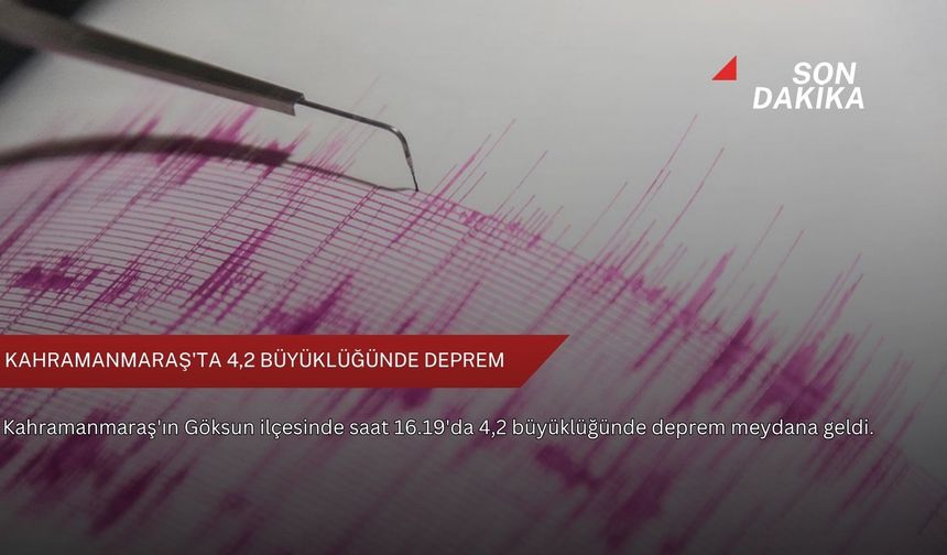 Kahramanmaraş'ta 4,2 büyüklüğünde deprem