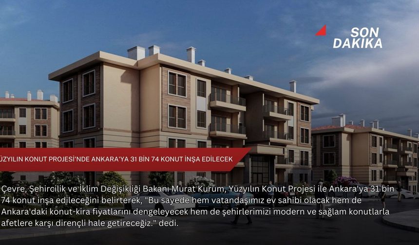 Yüzyılın Konut Projesi'nde Ankara'ya 31 bin 74 konut inşa edilecek